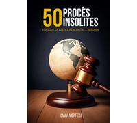 50 PROCÈS INSOLITES: LORSQUE LA JUSTICE RENCONTRE L'ABSURDE
