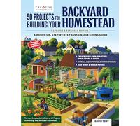 50 Projects for Building Your Backyard Homestead: A Hands-On, Step-By-Step Sustainable-Living Guide