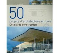 50 projets d'architecture en bois: Détails de construction