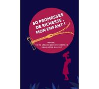 50 PROMESSES DE RICHESSE, MON ENFANT !: Maman tu me lègues quoi en héritage pour bâtir ma vie ? Un ivre pleins de trésors cachés : Excellent cadeau fête des mères !