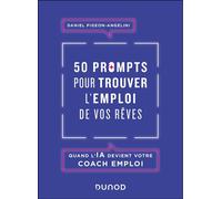 50 prompts pour trouver l'emploi de vos rêves Quand l'IA devient votre coach emploi - Daniel Pigeon-Angelini - Dunod - broché - Guide