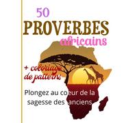 50 proverbes africains + coloriage de patterns - Plongez au cœur de la sagesse des anciens: Coloriage de patterns avec des citations de la sagesse africaine