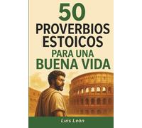50 Proverbios Estoicos para una Buena Vida: Diario para Estoicos con Frases Inspiradoras sobre el Memento Mori, la Sabiduría, la Perseverancia y el Arte de Vivir