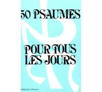 50 Psaumes Pour Tous Les Jours. Tome 1, Jalons Pour La Priere Et La Meditation Quotidienne