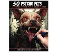 50 Psycho Pets: Grayscale Colored Pencil Coloring Book