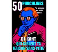 50 punchlines de kant qui ciblent ta raison sans pitié: La sagesse en mode clash