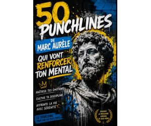 50 punchlines de Marc AURELE qui vont renforcer ton mental: Les plus grandes leçons du stoïcisme pour développer un mental d'acier, maîtriser ses émotions et devenir plus fort face aux épreuves