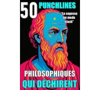 50 Punchlines philosophiques qui déchirent: Les sages en mode clash