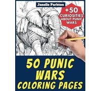 50 Punic Wars Coloring Pages Book for Kids and Adults: +50 Amazing Facts about Punic Wars. Coloring Book for Children and Grown-Ups. Color and Learn with Janelle - History - Vol. 52