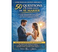 50 questions à se poser avant de se marier.: Le guide indispensable pour prendre votre décision de vous marier avec joie et confiance en vous.