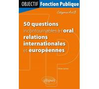 50 questions incontournables à l’oral (relations internationales et européennes) - Catégorie A/B - Olivier Gomez - Ellipses - broché - Scolaire / Universitaire