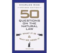 50 Questions on the Natural Law: What It Is and Why We Need It