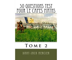 50 questions test pour le CAPES maths - Tome 2