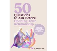 50 Questions to Ask Before Opening Your Relationship: Conversation Starters for Couples Exploring Ethical Non-monogamy