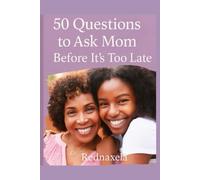 50 Questions to ask mom before its too late