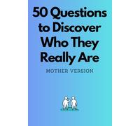 50 Questions to Discover Who Your Mother Really Is