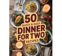50 Quick and Easy Dinner for Two Recipes: Comforting Homemade Dinners for Meaningful Moments