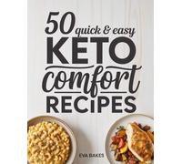 50 Quick and Easy Keto Comfort Recipes: Delicious Low-Carb Meals for Everyday Cravings - Simple, Satisfying, and Guilt-Free Comfort Food for Keto Lovers