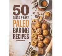 50 Quick and Easy Paleo Baking Recipes: Delicious Paleo Breads, Cookies, Muffins & More - Ready in Minutes
