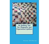 50 Quilting Tips For Beginners and Experienced Quilters