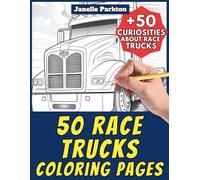 50 Race Trucks Coloring Pages for Kids and Adults: +50 Amazing Facts about these these Motorsport Trucks. Coloring Book for Children and Teen Boys. Color and Learn with Janelle - Vehicles - Vol. 91