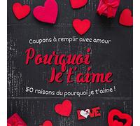 50 RAISON DU POURQUOI VOUS AIMEZ: Livre d’amour à compléter avec les 50 raisons du pourquoi vous aimez votre partenaire, votre maman, votre femme ou ... Noel la Saint Valentin ou un Anniversaire