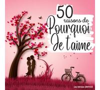 50 Raisons de Pourquoi Je T'aime: Livre d’amour à compléter avec les 50 raisons du pourquoi vous aimez votre partenaire, votre maman, votre femme ou ... Noel la Saint Valentin ou un Anniversaire