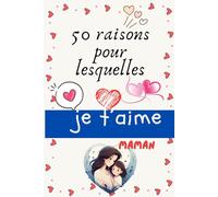 50 raisons pour lesquelles je t’aime, maman Un livre tendre à remplir pour lui dire tout votre amour: Offrez à votre maman un cadeau unique et personnalisé, qui restera gravé dans son cœur ❤️