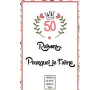 50 Raisons pourquoi je t'aime: Livre d'amour à remplir et à offrir comme cadeau, cadeau pour mari, femme, petit ami, petite amie, copin, copine, et famille