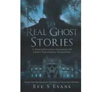 50 Real Ghost Stories: A Terror-Drenched Anthology Of Creepy Paranormal Encounters