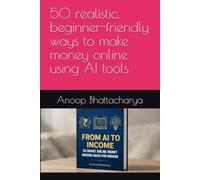 50 realistic, beginner-friendly ways to make money online using AI tools