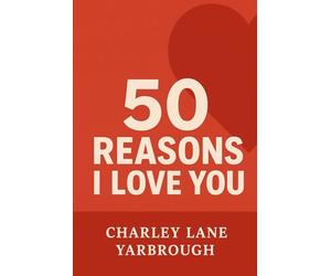 50 Reasons I Love You: A Must Read for Anyone in a Relationship
