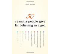 50 Reasons People Give For Believing In A God