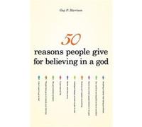 50 Reasons People Give For Believing In A God