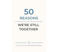 50 Reasons We're Still Together: A Fill In The Blank Journal for couples