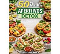 50 Recetas de Aperitivos Detox: Opciones ligeras y fáciles para picar entre horas con ingredientes naturales