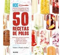 50 Recetas De Polos: Ice Kitchen - Roden, Nadia, Roden, Cesar Roden, Nadia, Roden, Cesar (Auteur)