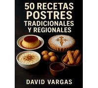 50 Recetas de Postres Tradicionales y Regionales: Arroz con leche, flanes, buñuelos, tartas y dulces típicos de toda la vida