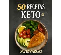 50 Recetas Keto Deliciosas y Fáciles: Sabores bajos en carbohidratos para disfrutar sin culpa