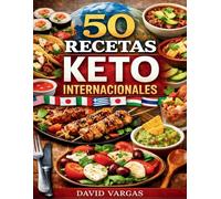 50 Recetas Keto Internacionales: Cocina cetogénica baja en carbohidratos con platos fáciles para adelgazar disfrutando sabores globales