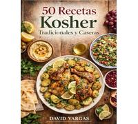 50 Recetas Kosher Tradicionales y Caseras: Sabores de siempre pensados para el día a día