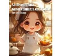 50 Recetas Para Ganar Confianza En La Cocina Paperback Book By Kelly Johnson