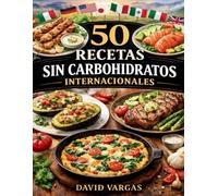 50 Recetas Sin Carbohidratos Internacionales: Selección keto de distintos países con platos ligeros y fáciles para cada día