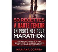 50 RECETTES A HAUTE TENEUR En PROTEINES POUR MARATHON: SPRINTEZ Et COUREZ A VOTRE MEILLEUR RYTHME AVEC CES ALIMENTS A HAUTE TENEUR EN PROTEINES