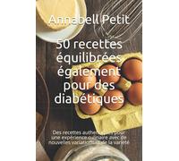 50 recettes équilibrées également pour des diabétiques: Des recettes authentiques pour une expérience culinaire avec de nouvelles variations et de la variété