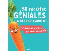 50 recettes géniales à base de carotte: Le livre de cuisine qui rend aimable