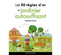 Les 50 règles d'or du jardinier autosuffisant – Larousse