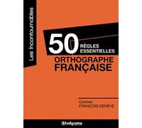 50 règles essentielles - L'orthographe française