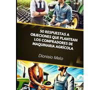 50 Respuestas a Objeciones que plantean los Compradores de Maquinaria Agrícola