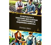 50 Respuestas a Objeciones que plantean los Compradores de Maquinaria Agrícola